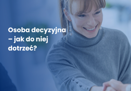 Osoba decyzyjna – jak do niej dotrzeć?