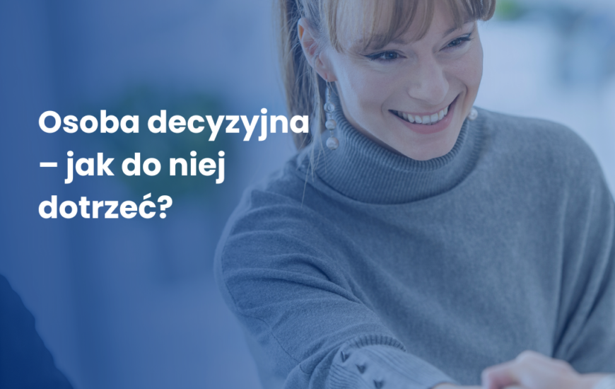 Osoba decyzyjna – jak do niej dotrzeć?