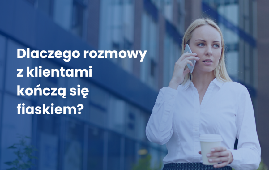 Dlaczego rozmowy z klientami kończą się fiaskiem