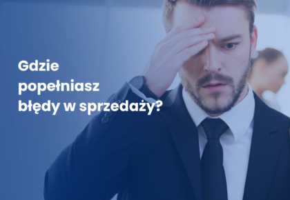 Gdzie popełniasz błędy w sprzedaży?