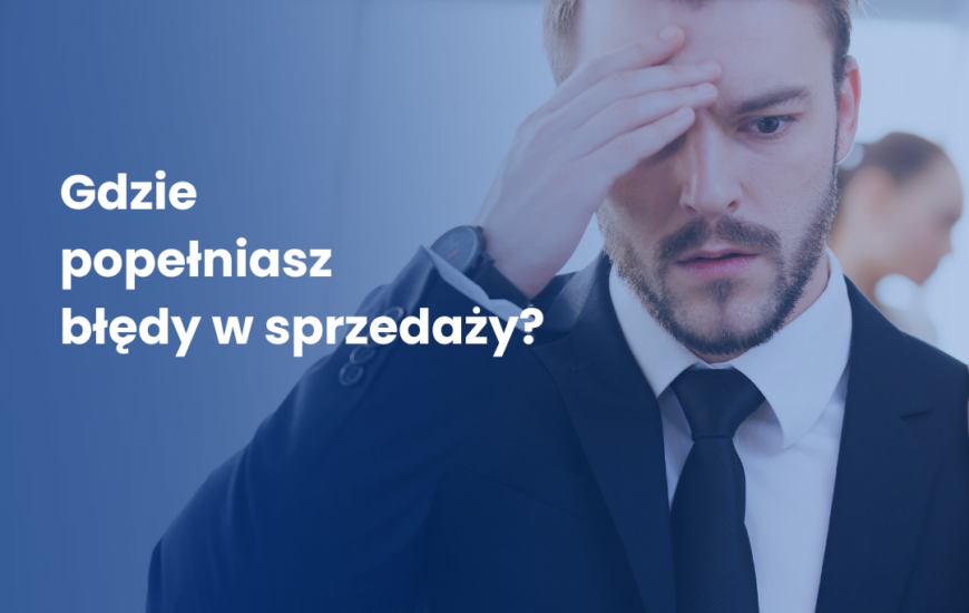 Gdzie popełniasz błędy w sprzedaży?