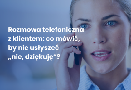 Rozmowa sprzedażowa przez telefon – jak zatrzymać klienta?