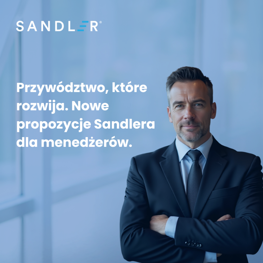 Przywództwo, które rozwija. Nowe propozycje Sandlera dla menedżerów.