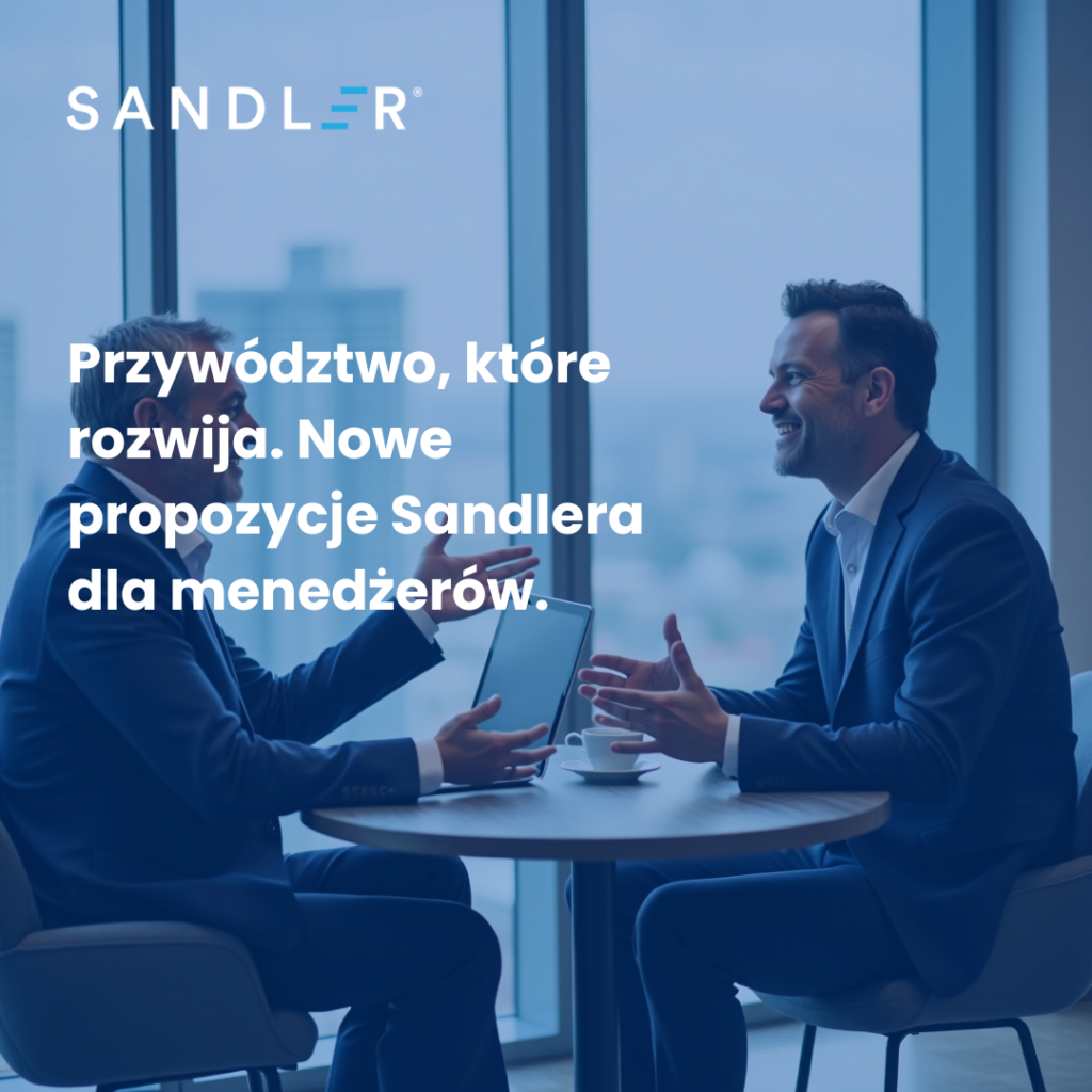 Przywództwo, które rozwija. Nowe propozycje Sandlera dla menedżerów.